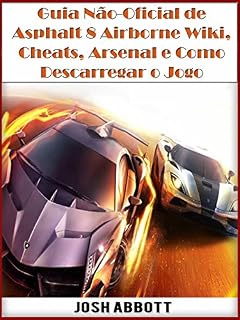 Livro Guia Não-Oficial De Asphalt 8 Airborne Wiki, Cheats, Arsenal E Como Descarregar O Jogo