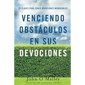 Venciendo Obstáculos En Sus Devociones: 25 Claves Para Tener Devociones Memorables (Spanish Edition)