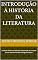 Livro Introdução à História da Literatura: Evolução Histórica, Definição, Exploração do conceito e suas diversas formas ao longo do tempo.