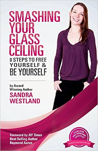 Smashing Your Glass Ceiling 8 Steps To Free Yourself Be