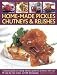 Home-Made Pickles, Chutneys & Relishes: A practical guide to making delicious preserves at home, wit by