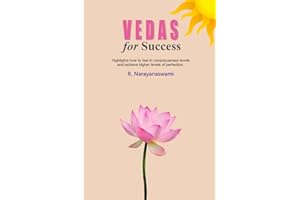 Vedas For Success: Highlights how to rise in consciousness levels and achieve higher levels of perfection.