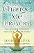 Change Me Prayers: The Hidden Power of Spiritual Surrender by Tosha Silver, Lissa Rankin  M.D.