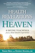 Health Revelations from Heaven and Earth: 8 Divine Teachings from a Near Death Experience Health Revelations from Heaven and Earth: 8 Divine Teachings from a Near Death Experience