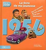 1956, le livre de ma jeunesse : Tous les souvenirs de mon enfance et de mon adolescence by 