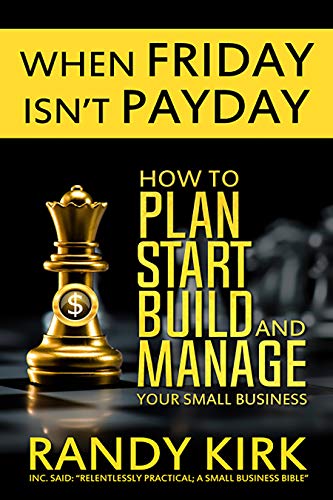 When Friday Isn't Payday: How to Plan, Start, Build, and Manage Your Small Business