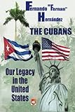 The Cubans: Our Legacy in the United States: a collective biography.