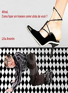 Livro Afinal, como fazer um homem correr atrás de você?