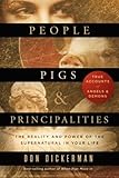 People, Pigs, and Principalities: The Reality and Power of the Supernatural in Your Life