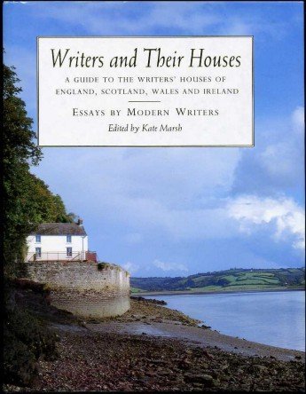 Writers and Their Houses: A Guide to the Writers' Houses of England, Scotland, Ireland by Kate Marsh, Harland Walshaw
