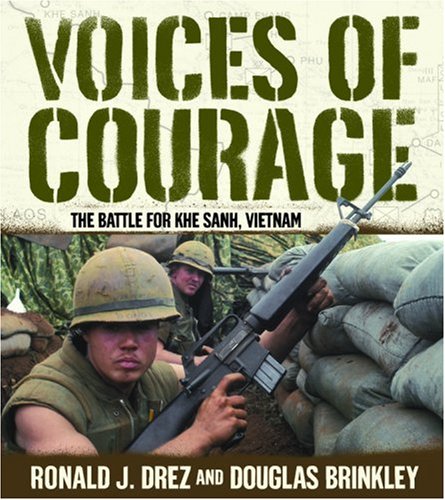 Voices of Courage: The Battle for Khe Sanh, Vietnam by Ronald J. Drez, Douglas Brinkley