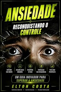 Livro ANSIEDADE: Reconquistando o Controle: Um Guia Inovador para Superar a Ansiedade