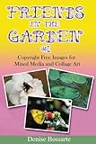 Friends in the Garden #1: Copyright Free Images for Mixed Media and Collage Art (Do Your Art Your Way) by Denise Bossarte