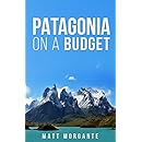 Patagonia On A Budget: A Guide To Backpacking In Chile and Argentina on $30/Day