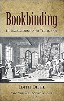 Bookbinding: Its Background and Technique (Two Volumes Bound as One) (v. 1 & 2), by Edith Diehl Bookbinding: Its Background and Technique (Two Volumes Bound as One) (v. 1 & 2), by Edith Diehl
