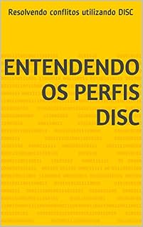 Livro Entendendo os Perfis DISC: Resolvendo conflitos utilizando DISC (Novas ferramentas de gestão de projetos Livro 1)