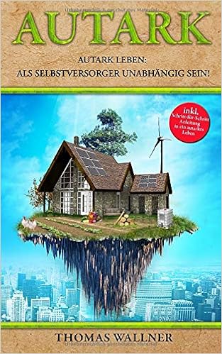Amazon Fr Autark Autark Leben Als Selbstversorger Unabhangig