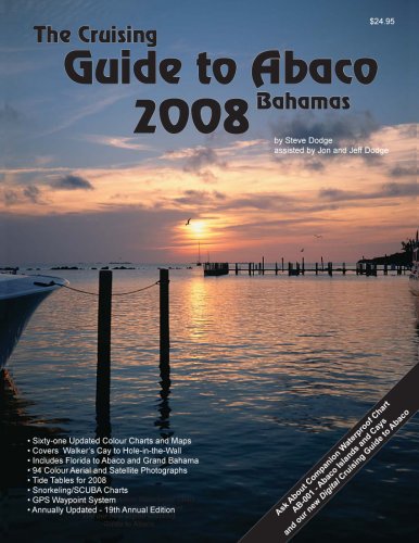 The Cruising Guide to Abaco, Bahamas: 2008 by Steve Dodge