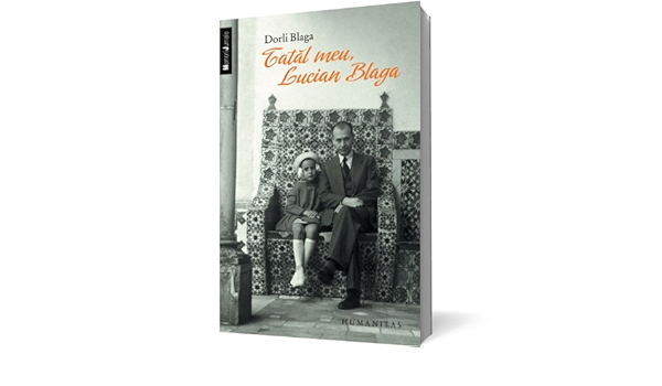 Tatal Meu Lucian Blaga Romanian Edition Blaga Dorli Amazon Com Books