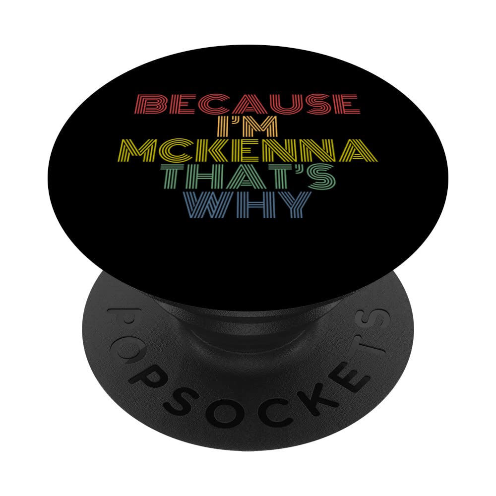 Because I'm Mckenna That's Why Funny Personalized Name PopSockets Swappable PopGrip