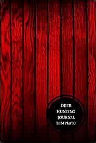 Deer Hunting Journal Template: Hunting Log: For All, Journals