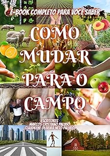 Livro Como Mudar para o Campo?: Curso Completo para auxiliar você a sair da cidade e mudar para o campo com uma compreensão fácil e prática