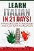 Italian: Learn Italian In 21 DAYS! - A Practical Guide To Make Italian Look Easy! EVEN For Beginners (Italian, Spanish, French, German)