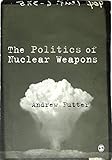 The Politics of Nuclear Weapons by 