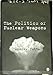 The Politics of Nuclear Weapons by 