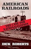 Image de American Railroads: The Case for Nationalization