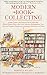 Modern Book Collecting: A Basic Guide to All Aspects of Book Collecting-What to Collect, Who to Buy by Robert A. Wilson, Nicholas A. Basbanes