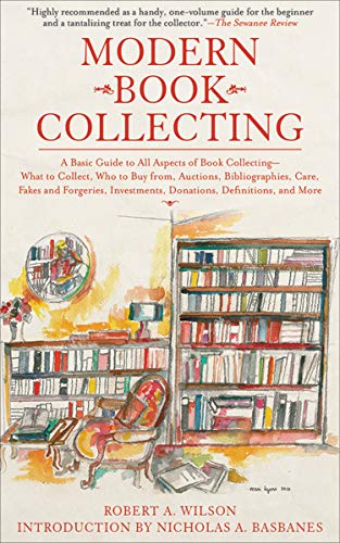 Modern Book Collecting: A Basic Guide to All Aspects of Book Collecting-What to Collect, Who to Buy from, Auctions, Bibliographies, Care, Fakes and Forgeries, ... Donations, Definitions, and More by Robert A. Wilson