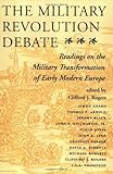 Book cover for The Military Revolution Debate: Readings On The Military Transformation Of Early Modern Europe