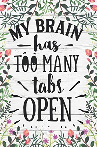 My brain has too many tabs open notebook journal: Ruled Line Paper Notebook Journal Composition Notebook Exercise Book (120 Page,6 x 9 inch) Soft Cover, Matte Finish, Great Gift For Friends & Family
