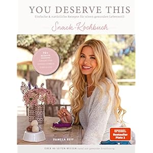 You deserve this. Snack-Kochbuch: Einfache & natürliche Rezepte für einen gesunden Lebensstil von Pamela Reif