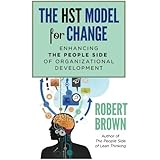 The HST Model for Change: Enhancing the People Side of Organizational Development