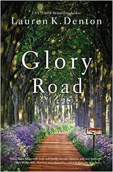Glory Road, by Lauren K. Denton Glory Road, by Lauren K. Denton