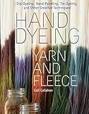 Hand Dyeing Yarn and Fleece: Custom-Color Your