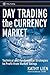 Day Trading the Currency Market: Technical And Fundamental Strategies to Profit from Market Swings (Wiley Trading)