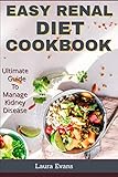 Easy Renal Diet Cookbook: Ultimate Guide To Manage Kidney Disease by Laura Evans