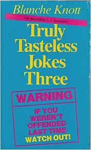 Truly Tasteless Jokes: v. 3: Blanche Knott: 9780863691324: Amazon.com ...