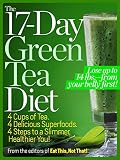 The 17-Day Green Tea Diet: 4 Cups of Tea. 4 Delicious Superfoods. 4 Steps to a Slimmer, Healthier, Y