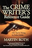 The Crime Writer's Reference Guide: 1001 Tips for Writing the Perfect Murder