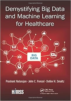 Demystifying Big Data and Machine Learning for Healthcare (Himss Book) Demystifying Big Data and Machine Learning for Healthcare (Himss Book)