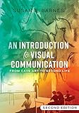 An Introduction to Visual Communication: From Cave Art to Second Life (2nd edition) by Susan B. Barnes