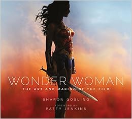 Wonder Woman The Art And Making Of The Film Gosling Sharon