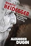 Martin Heidegger: The Philosophy of Another Beginning