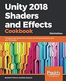 Unity 2018 Shaders and Effects Cookbook: Transform your game into a visually stunning masterpiece wi Unity 2018 Shaders and Effects Cookbook: Transform your game into a visually stunning masterpiece wi