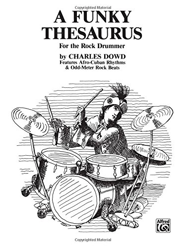 A Funky Thesaurus for the Rock Drummer: Features Afro-Cuban Rhythms & Odd-Meter Rock Beats