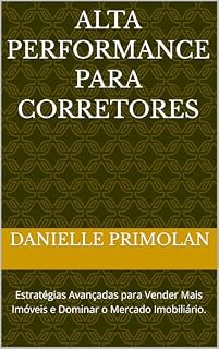 Livro Alta Performance para Corretores: Estratégias Avançadas para Vender Mais Imóveis e Dominar o Mercado Imobiliário.